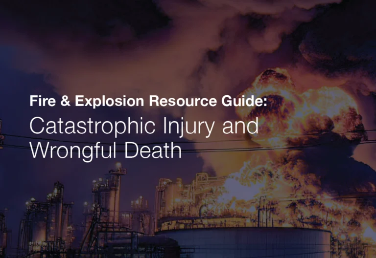 Fire & Explosion Resource Guide: Catastrophic Injury & Wrongful Death