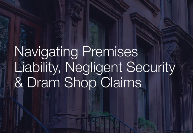 Navigating Premises Liability, Negligent Security & Dram Shop Claims